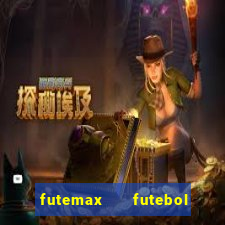 futemax   futebol ao vivo